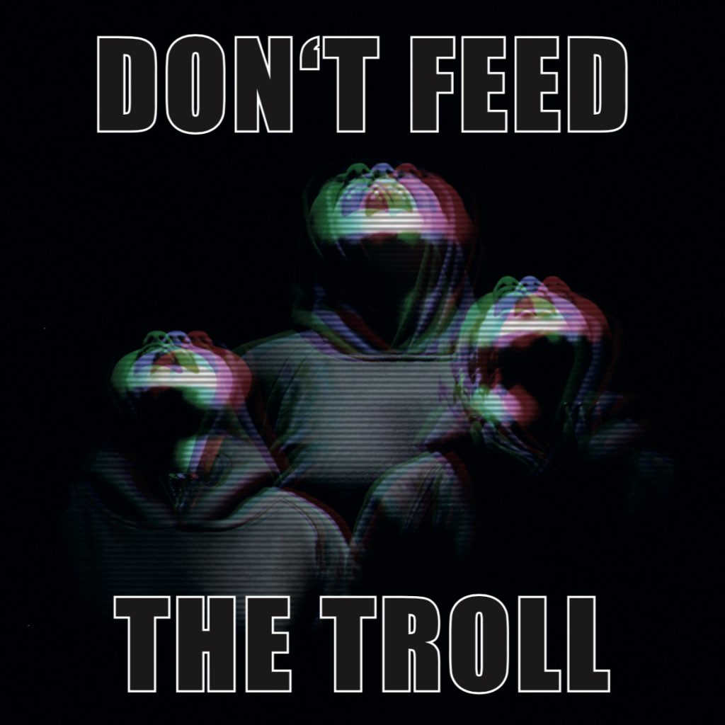 DON’T FEED THE TROLL